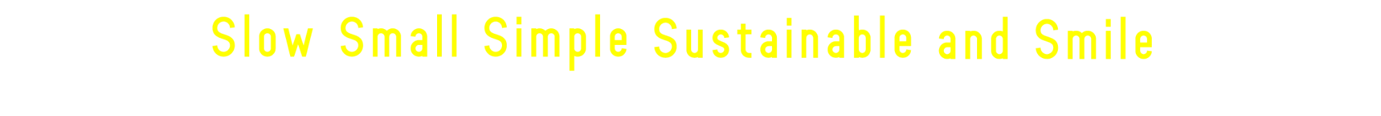 Slow Small Simple Sustainable and Smile